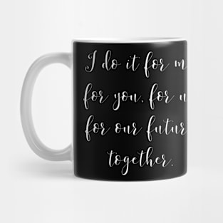 I DO IT FOR US / TOGETHER. Mug